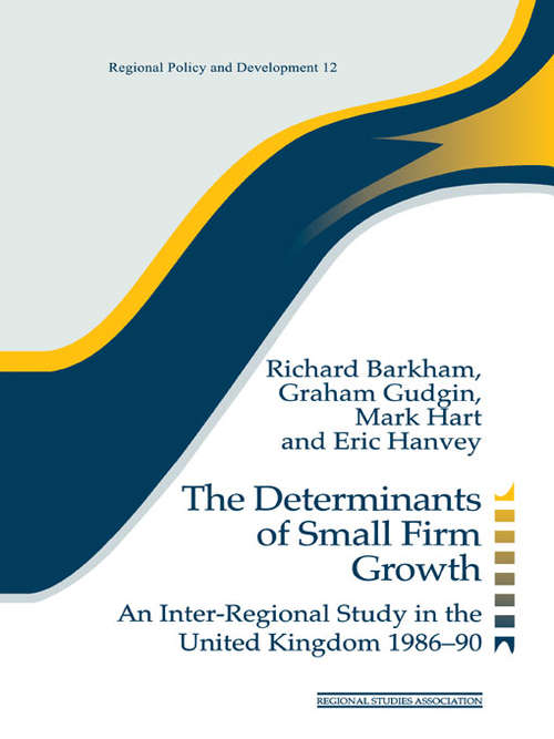 Book cover of The Determinants of Small Firm Growth: An Inter-Regional Study in the United Kingdom 1986-90 (Regions and Cities #8)