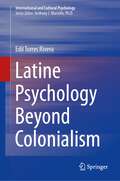 Latine Psychology Beyond Colonialism (International and Cultural Psychology)