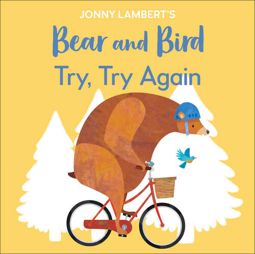 Book cover of Jonny Lambert's Bear and Bird: Try, Try Again (The Bear and the Bird)