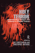 Holy Terror: Understanding Religion and Violence in Popular Culture