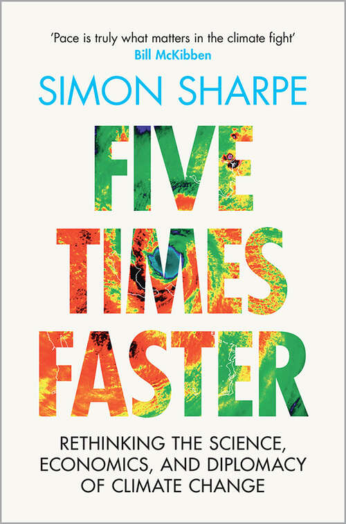 Book cover of Five Times Faster: Rethinking the Science, Economics, and Diplomacy of Climate Change