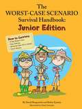 The Worst Case Scenario Survival Handbook: Junior Edition