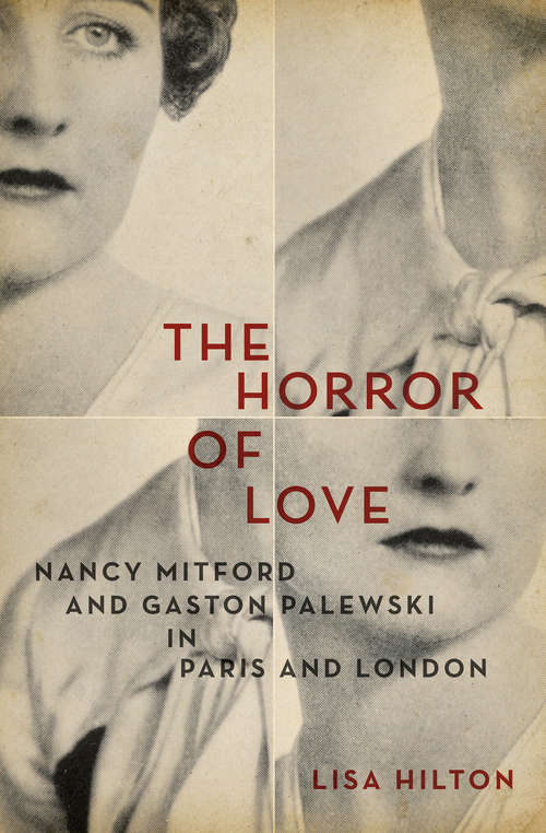Book cover of The Horror of Love: Nancy Mitford and Gaston Palewski in Paris and London