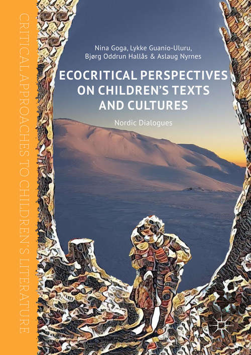 Ecocritical Perspectives on Children's Texts and Cultures: Nordic Dialogues (Critical Approaches to Children's Literature)