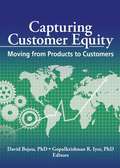 Capturing Customer Equity: Moving from Products to Customers