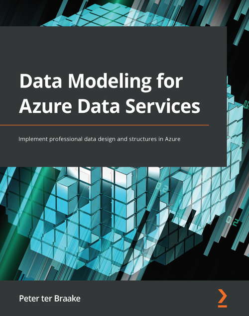 Data Modeling for Azure Data Services: Implement professional data design and structures in Azure
