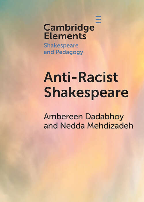 Book cover of Anti-Racist Shakespeare (Elements in Shakespeare and Pedagogy)