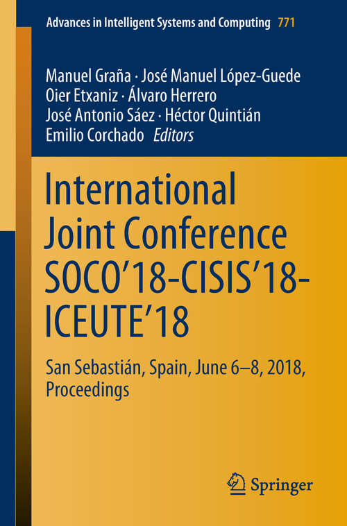Book cover of International Joint Conference SOCO’18-CISIS’18-ICEUTE’18: San Sebastián, Spain, June 6-8, 2018 Proceedings (Advances in Intelligent Systems and Computing #771)