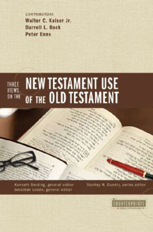 Three Views on the New Testament Use of the Old Testament (Counterpoints: Bible and Theology)