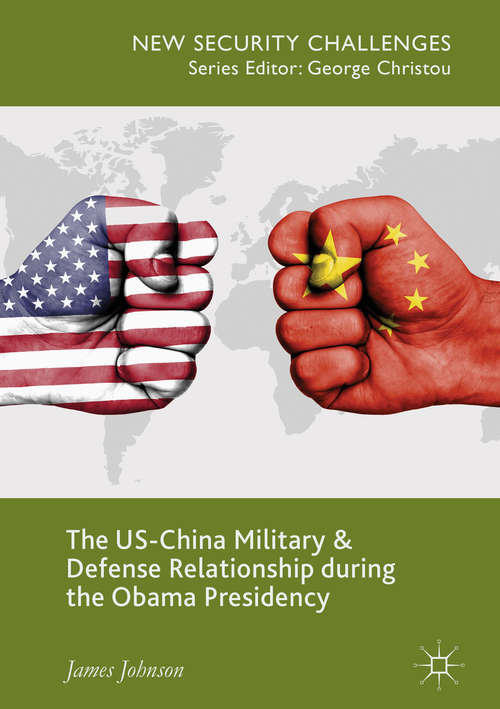 The US-China Military and Defense Relationship during the Obama Presidency