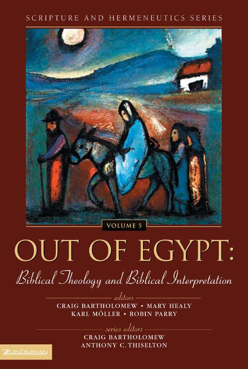 Out of Egypt: Biblical Theology and Biblical Interpretation (Scripture and Hermeneutics Series)