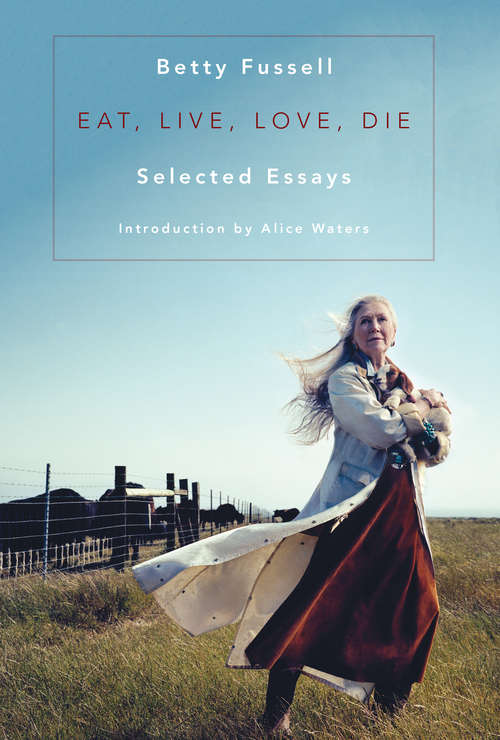 Book cover of Eat Live Love Die: Selected Essays