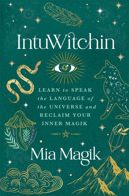 Book cover of IntuWitchin: Learn to Speak the Language of the Universe and Reclaim Your Inner Magik