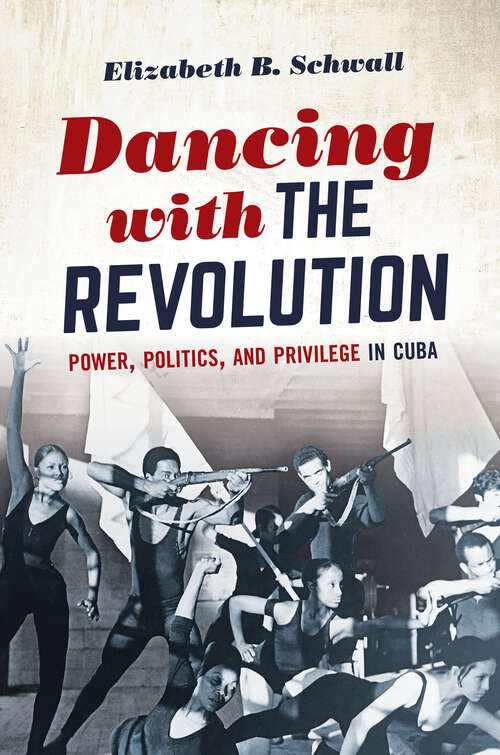 Book cover of Dancing with the Revolution: Power, Politics, and Privilege in Cuba (Envisioning Cuba)