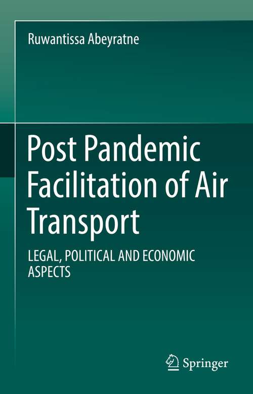 Book cover of Post Pandemic Facilitation of Air Transport: LEGAL, POLITICAL AND ECONOMIC ASPECTS (1st ed. 2022)
