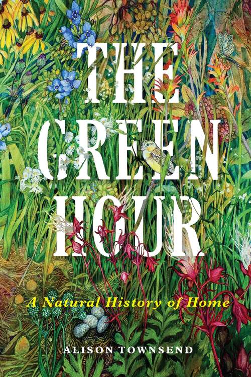 Book cover of The Green Hour: A Natural History of Home