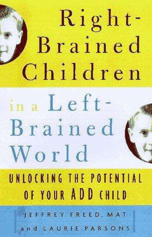 Book cover of Right-Brained Child in a Left-Brained World: Unlocking the Potential of Your ADD Child