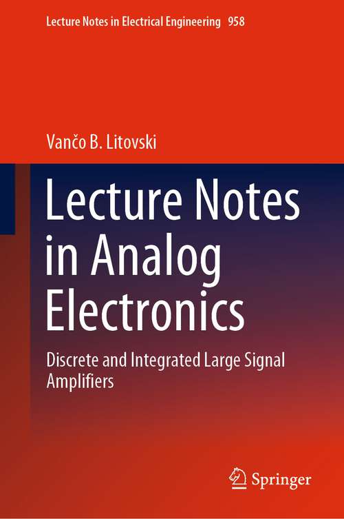 Book cover of Lecture Notes in Analog Electronics: Discrete and Integrated Large Signal Amplifiers (1st ed. 2023) (Lecture Notes in Electrical Engineering #958)