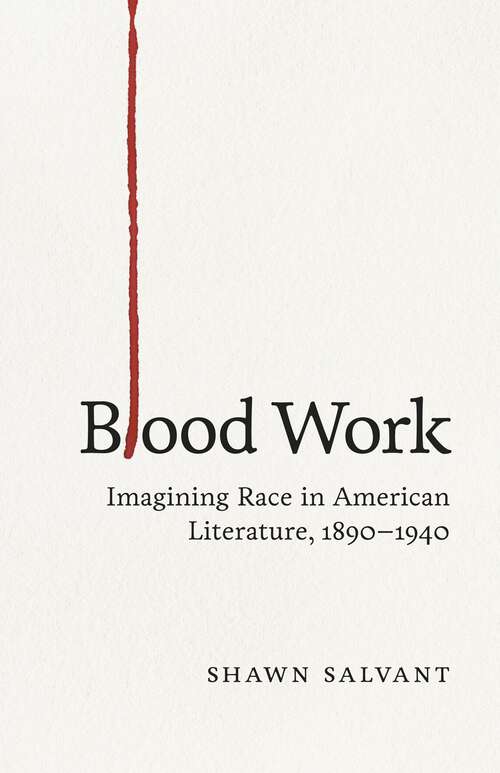 Book cover of Blood Work: Imagining Race in American Literature, 1890--1940
