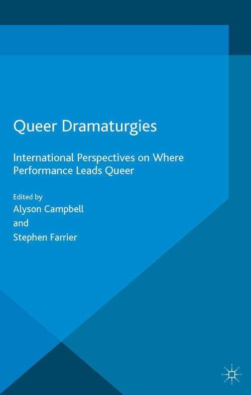 Queer Dramaturgies: International Perspectives on Where Performance Leads Queer (Contemporary Performance InterActions)