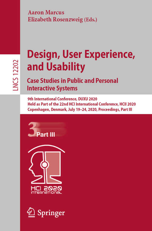 Design, User Experience, and Usability. Case Studies in Public and Personal Interactive Systems: 9th International Conference, DUXU 2020, Held as Part of the 22nd HCI International Conference, HCII 2020, Copenhagen, Denmark, July 19–24, 2020, Proceedings, Part III (Lecture Notes in Computer Science #12202)