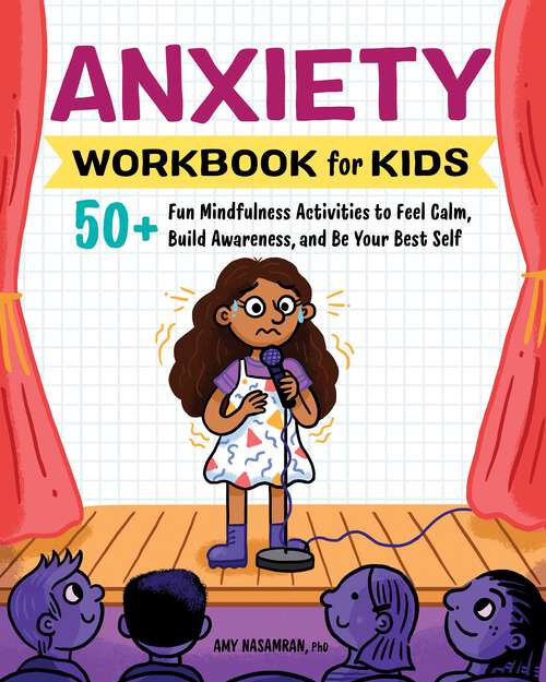Book cover of Anxiety Workbook for Kids: 50+ Fun Mindfulness Activities to Feel Calm, Build Awareness, and Be Your Best Self (Health and Wellness Workbooks for Kids)
