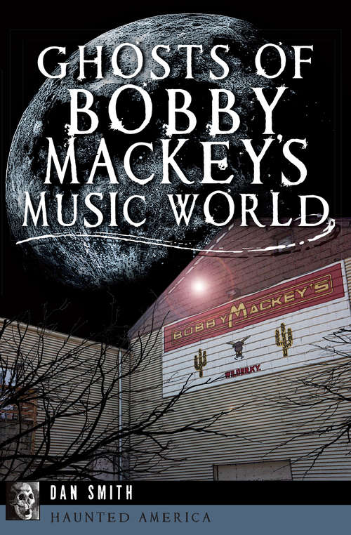 Ghosts of Bobby Mackey's Music World (Haunted America)
