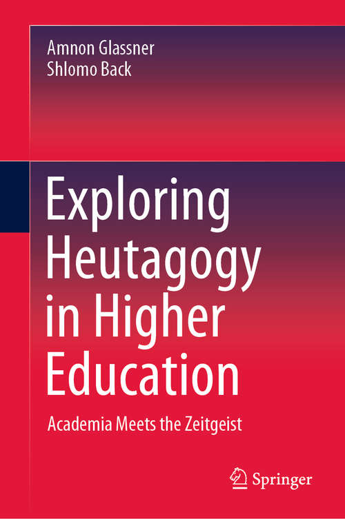Book cover of Exploring Heutagogy in Higher Education: Academia Meets the Zeitgeist (1st ed. 2020)