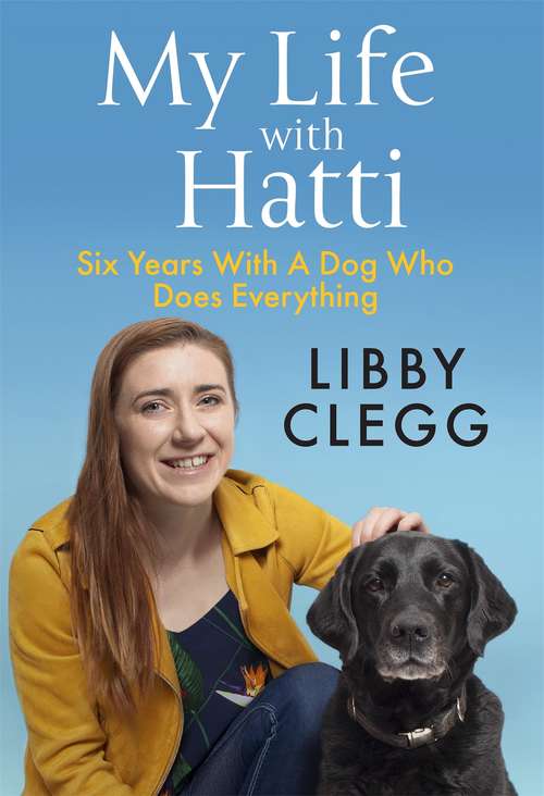 Book cover of My Life with Hatti: Six Years With A Dog Who Does Everything