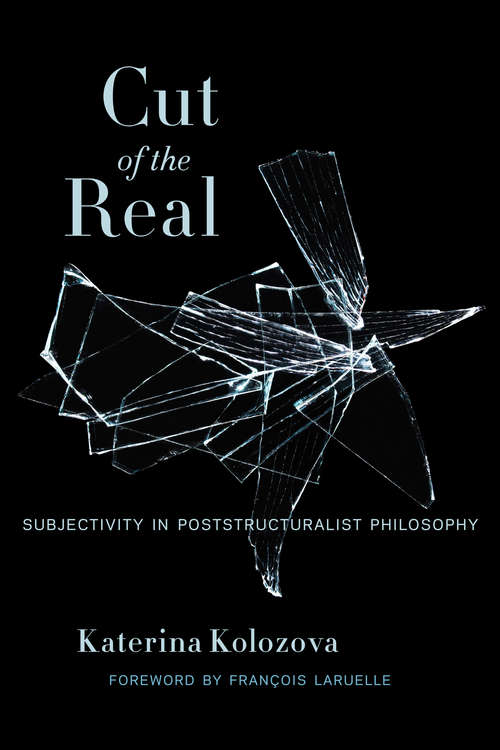 Cut of the Real: Subjectivity in Poststructuralist Philosophy (Insurrections: Critical Studies in Religion, Politics, and Culture)