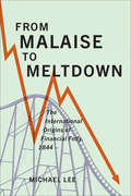 From Malaise to Meltdown: The International Origins of Financial Folly, 1844–