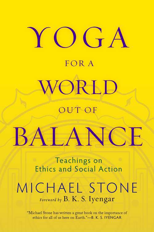 Yoga for a World Out of Balance: Teachings on Ethics and Social Action