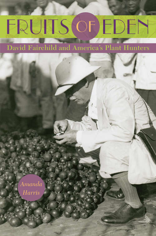 Book cover of Fruits of Eden: David Fairchild and America's Plant Hunters