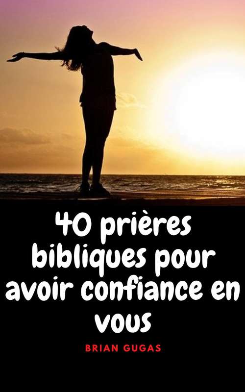 Book cover of 40 prières bibliques pour avoir confiance en vous