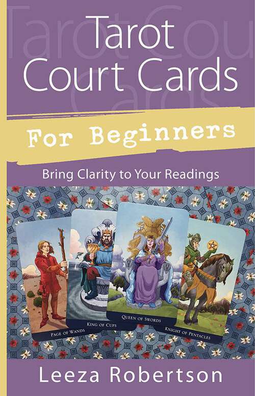 Book cover of Tarot Court Cards for Beginners: Bring Clarity to Your Readings (Llewellyn's For Beginners)
