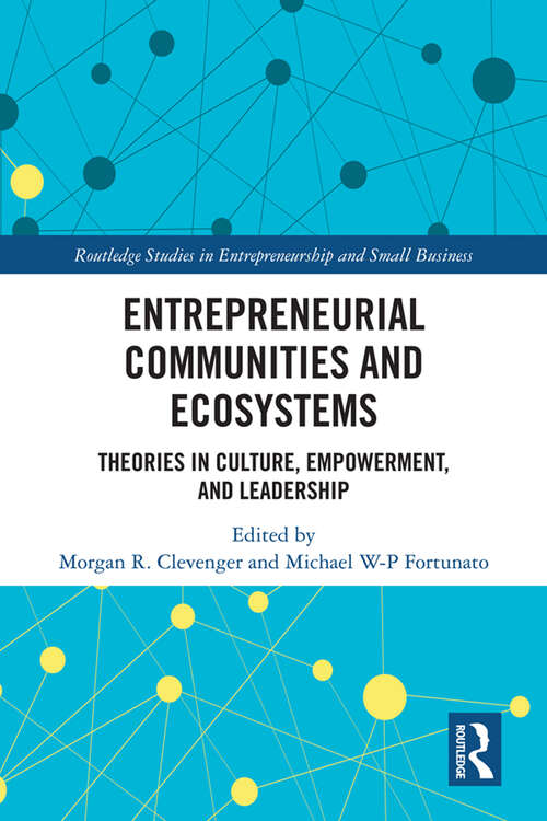 Book cover of Entrepreneurial Communities and Ecosystems: Theories in Culture, Empowerment, and Leadership (Routledge Studies in Entrepreneurship and Small Business)