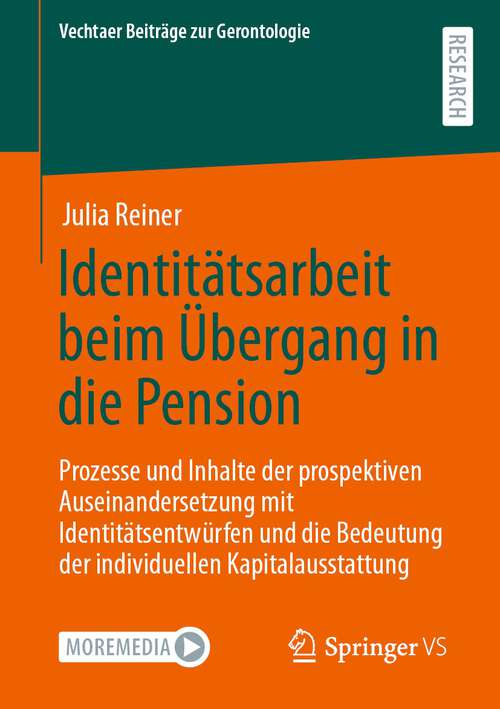 Book cover of Identitätsarbeit beim Übergang in die Pension: Prozesse und Inhalte der prospektiven Auseinandersetzung mit Identitätsentwürfen und die Bedeutung der individuellen Kapitalausstattung (1. Aufl. 2023) (Vechtaer Beiträge zur Gerontologie)