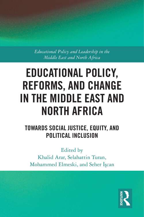 Book cover of Educational Policy, Reforms, and Change in the Middle East and North Africa: Towards Social Justice, Equity, and Political Inclusion (1) (Educational Policy and Leadership in the Middle East and North Africa)