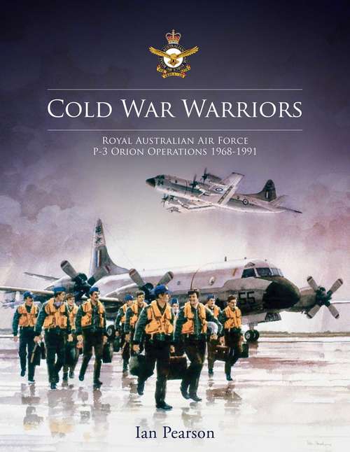 Cold War Warriors: Royal Australian Air Force P-3 Orion Operations 1968-1991