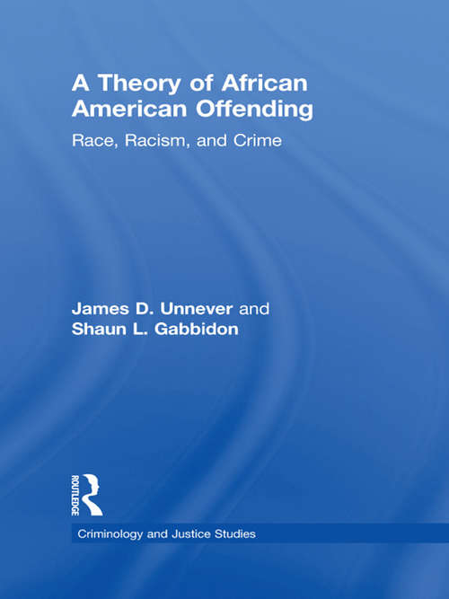 A Theory of African American Offending: Race, Racism, and Crime (Criminology and Justice Studies)