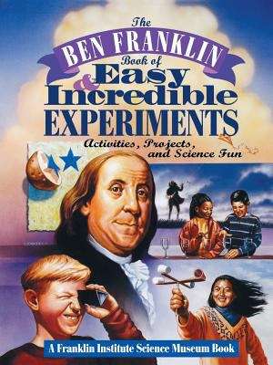 Book cover of The Ben Franklin Book of Easy and Incredible Experiments : A Franklin Institute Science Museum Book