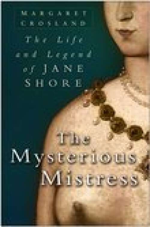 Book cover of The Mysterious Mistress: The Life and Legend of Jane Shore