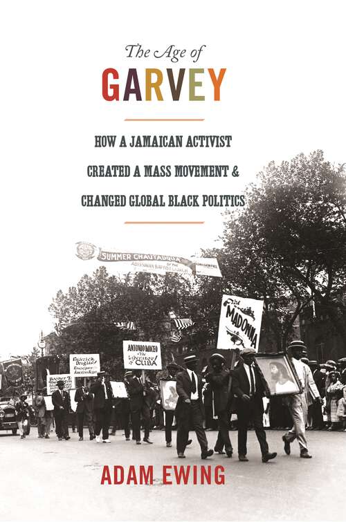 Book cover of The Age of Garvey: How a Jamaican Activist Created a Mass Movement and Changed Global Black Politics (America in the World #18)