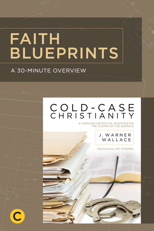 Book cover of A 30-Minute Overview of Cold-Case Christianity: A Homicide Detective Investigates the Claims of the Gospels (Faith Blueprints)