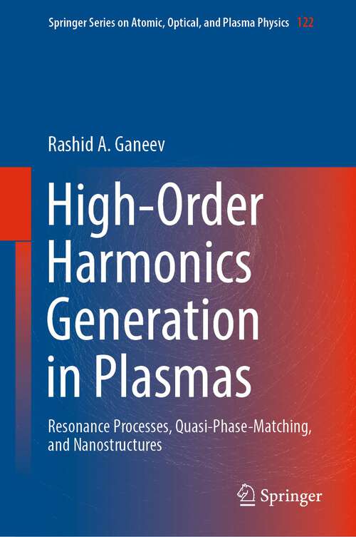 Book cover of High-Order Harmonics Generation in Plasmas: Resonance Processes, Quasi-Phase-Matching, and Nanostructures (1st ed. 2022) (Springer Series on Atomic, Optical, and Plasma Physics #122)
