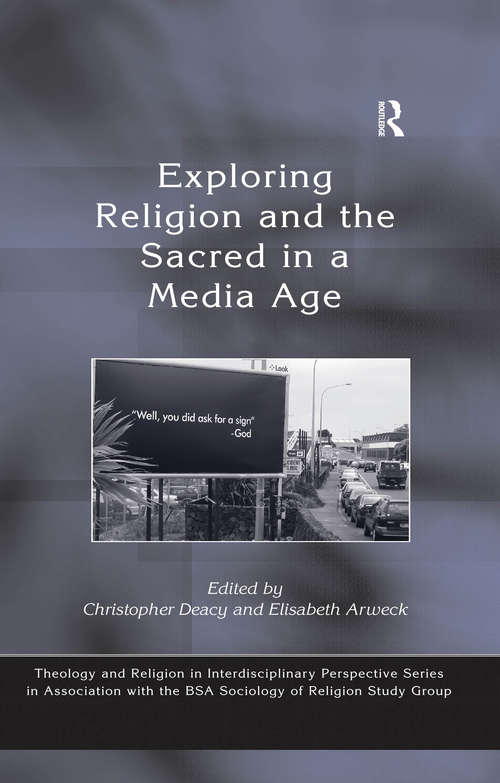 Book cover of Exploring Religion and the Sacred in a Media Age (Theology and Religion in Interdisciplinary Perspective Series in Association with the BSA Sociology of Religion Study Group)
