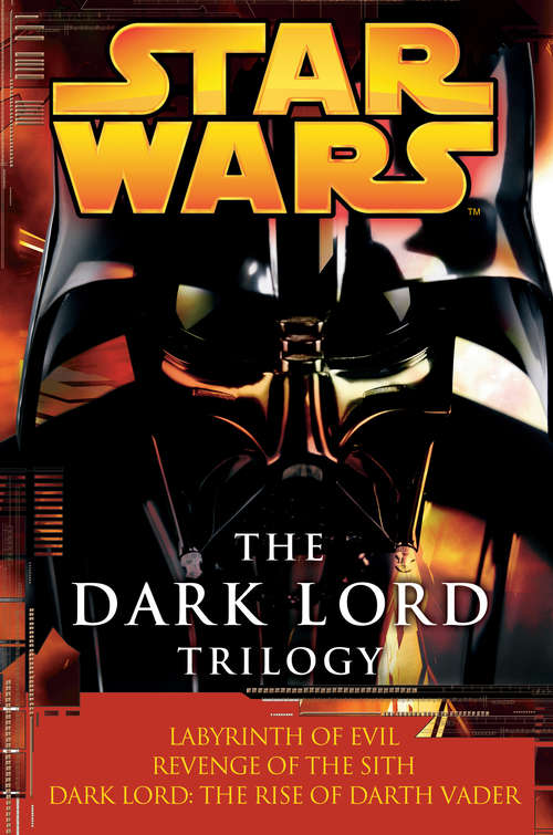 Book cover of Star Wars: The Dark Lord Trilogy: Labyrinth of Evil Revenge of the Sith Dark Lord: The Rise of Darth Vader