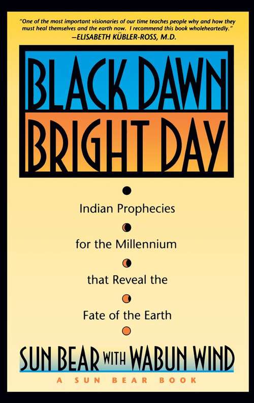 Book cover of Black Dawn, Bright Day: Indian Prophecies for the Millennium That Reveal the Fate of the Earth