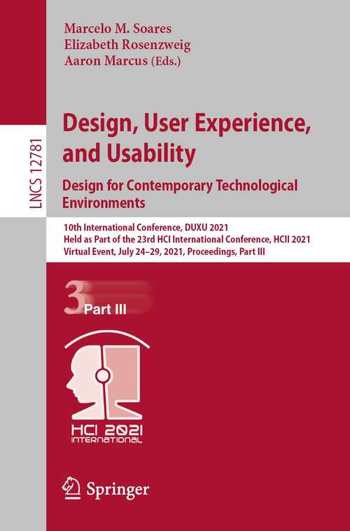 Design, User Experience, and Usability: 10th International Conference, DUXU 2021, Held as Part of the 23rd HCI International Conference, HCII 2021, Virtual Event, July 24–29, 2021, Proceedings, Part III (Lecture Notes in Computer Science #12781)