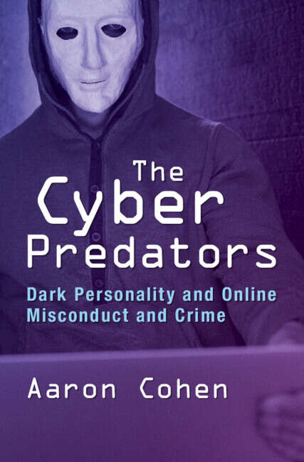 Book cover of The Cyber Predators: Dark Personality and Online Misconduct and Crime